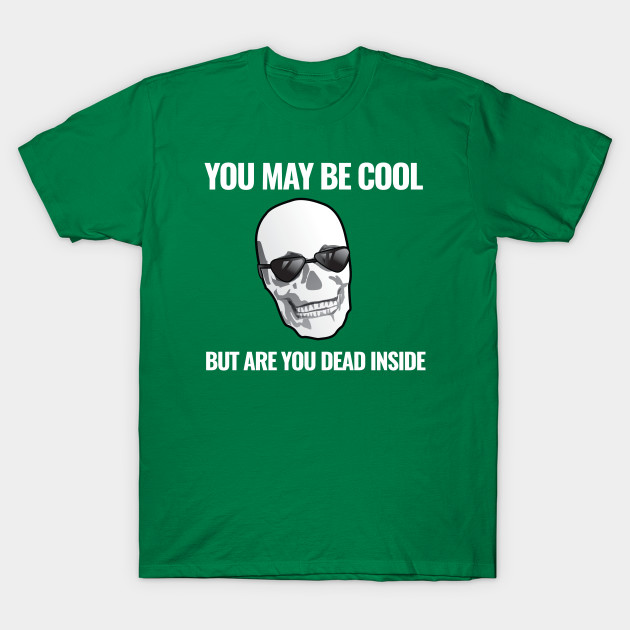 You May Be Dead Cool Inside